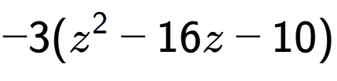 A LaTex expression showing -3(z to the power of 2 - 16z - 10)