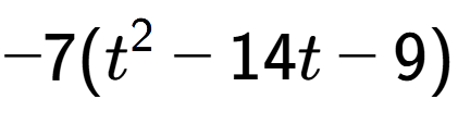 A LaTex expression showing -7(t to the power of 2 - 14t - 9)