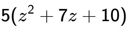 A LaTex expression showing 5(z to the power of 2 + 7z + 10)