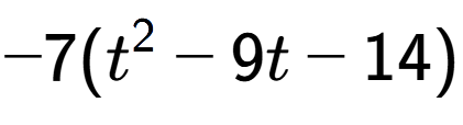 A LaTex expression showing -7(t to the power of 2 - 9t - 14)