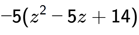 A LaTex expression showing -5(z to the power of 2 - 5z + 14)
