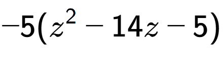 A LaTex expression showing -5(z to the power of 2 - 14z - 5)