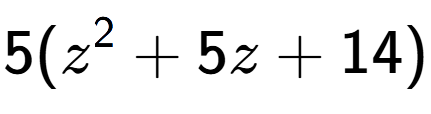 A LaTex expression showing 5(z to the power of 2 + 5z + 14)