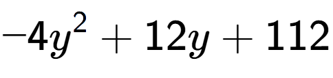 A LaTex expression showing -4y to the power of 2 + 12y + 112