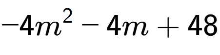 A LaTex expression showing -4m to the power of 2 - 4m + 48