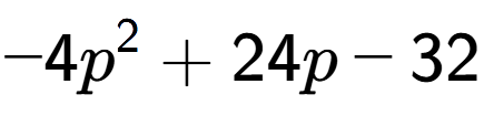 A LaTex expression showing -4p to the power of 2 + 24p - 32
