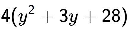 A LaTex expression showing 4(y to the power of 2 + 3y + 28)
