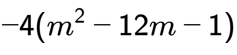 A LaTex expression showing -4(m to the power of 2 - 12m - 1)