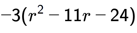 A LaTex expression showing -3(r to the power of 2 - 11r - 24)