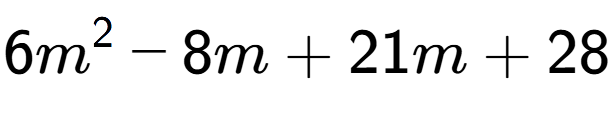 A LaTex expression showing 6m to the power of 2 - 8m + 21m + 28