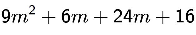 A LaTex expression showing 9m to the power of 2 + 6m + 24m + 16