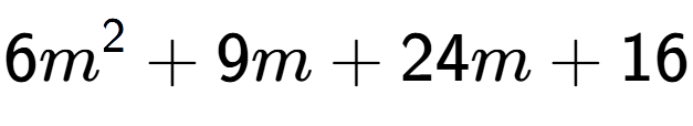 A LaTex expression showing 6m to the power of 2 + 9m + 24m + 16