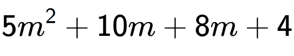 A LaTex expression showing 5m to the power of 2 + 10m + 8m + 4