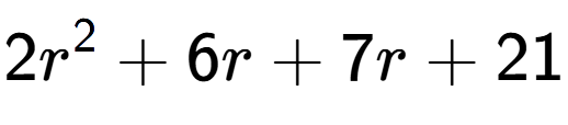 A LaTex expression showing 2r to the power of 2 + 6r + 7r + 21