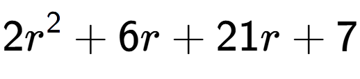 A LaTex expression showing 2r to the power of 2 + 6r + 21r + 7
