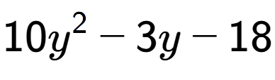 A LaTex expression showing 10y to the power of 2 - 3y - 18