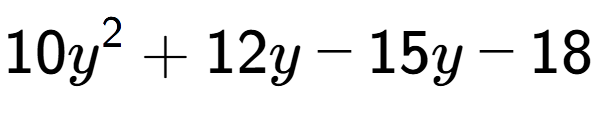 A LaTex expression showing 10y to the power of 2 + 12y - 15y - 18