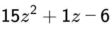 A LaTex expression showing 15z to the power of 2 + 1z - 6