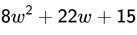 A LaTex expression showing 8w to the power of 2 + 22w + 15