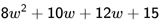 A LaTex expression showing 8w to the power of 2 + 10w + 12w + 15