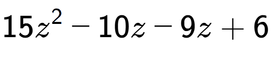 A LaTex expression showing 15z to the power of 2 - 10z - 9z + 6