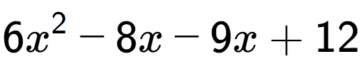 A LaTex expression showing 6x to the power of 2 - 8x - 9x + 12