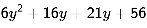A LaTex expression showing 6y to the power of 2 + 16y + 21y + 56