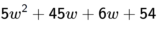 A LaTex expression showing 5w to the power of 2 + 45w + 6w + 54