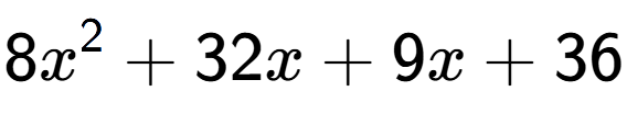 A LaTex expression showing 8x to the power of 2 + 32x + 9x + 36