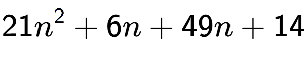 A LaTex expression showing 21n to the power of 2 + 6n + 49n + 14