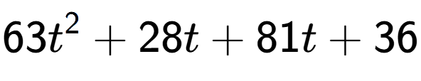 A LaTex expression showing 63t to the power of 2 + 28t + 81t + 36
