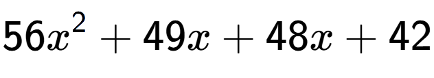 A LaTex expression showing 56x to the power of 2 + 49x + 48x + 42
