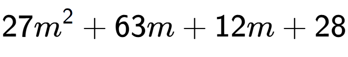 A LaTex expression showing 27m to the power of 2 + 63m + 12m + 28