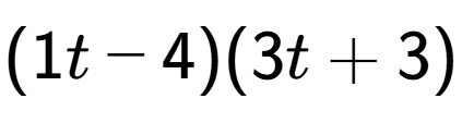 A LaTex expression showing (1t - 4)(3t + 3)