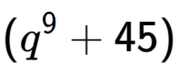 A LaTex expression showing (q to the power of {9 } + 45)