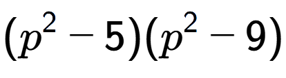 A LaTex expression showing (p to the power of 2 - 5)(p to the power of 2 - 9)