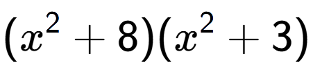 A LaTex expression showing (x to the power of 2 + 8)(x to the power of 2 + 3)