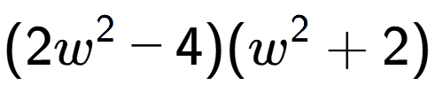 A LaTex expression showing (2w to the power of 2 - 4)(w to the power of 2 + 2)