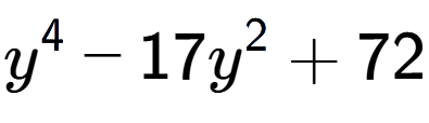 A LaTex expression showing y to the power of 4 - 17y to the power of 2 + 72