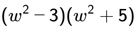 A LaTex expression showing (w to the power of 2 - 3)(w to the power of 2 + 5)