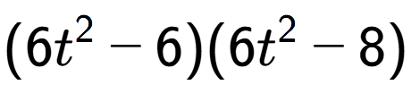 A LaTex expression showing (6t to the power of 2 - 6)(6t to the power of 2 - 8)