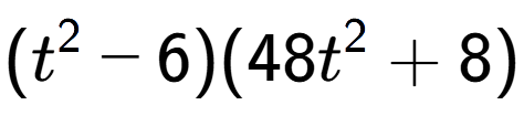 A LaTex expression showing (t to the power of 2 - 6)(48t to the power of 2 + 8)