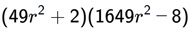 A LaTex expression showing (49r to the power of 2 + 2)(1649r to the power of 2 - 8)