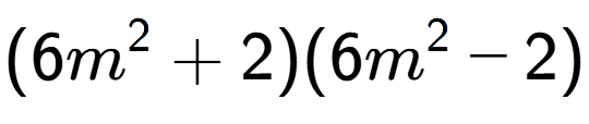 A LaTex expression showing (6m to the power of 2 + 2)(6m to the power of 2 - 2)