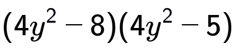 A LaTex expression showing (4y to the power of 2 - 8)(4y to the power of 2 - 5)
