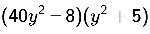 A LaTex expression showing (40y to the power of 2 - 8)(y to the power of 2 + 5)