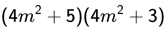 A LaTex expression showing (4m to the power of 2 + 5)(4m to the power of 2 + 3)