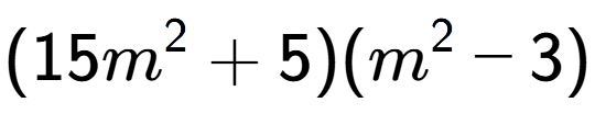 A LaTex expression showing (15m to the power of 2 + 5)(m to the power of 2 - 3)