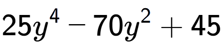 A LaTex expression showing 25y to the power of 4 - 70y to the power of 2 + 45