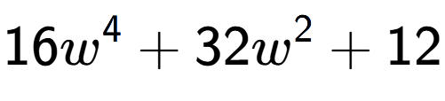 A LaTex expression showing 16w to the power of 4 + 32w to the power of 2 + 12